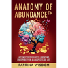 Anatomy of AbundanceTM: A Conscious Guide to Creating Prosperity in All Aspects of Life - Paperback