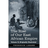The Rise of Our East African Empire: Early Efforts in Nyasaland and Uganda - Paperback