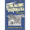 Flying Machines Over Pensacola an Early Aviation History from 1909 to 1929 - Paperback