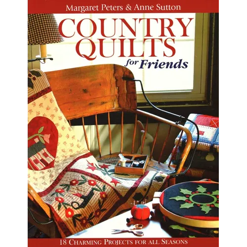 Country Quilts for Friends: 18 Charming Projects for All Seasons - Paperback