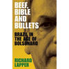 Beef, Bible and Bullets: Brazil in the Age of Bolsonaro - Hardcover