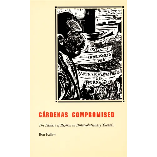 Cardenas Compromised: The Failure of Reform in Postrevolutionary Yucatan - Paperback