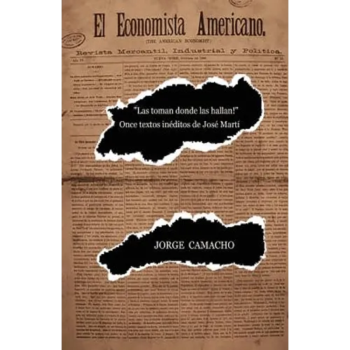 "¡Las toman donde las hallan!": Once textos inéditos de José Martí - Paperback