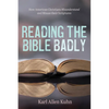 Reading the Bible Badly: How American Christians Misunderstand and Misuse Their Scriptures - Paperback