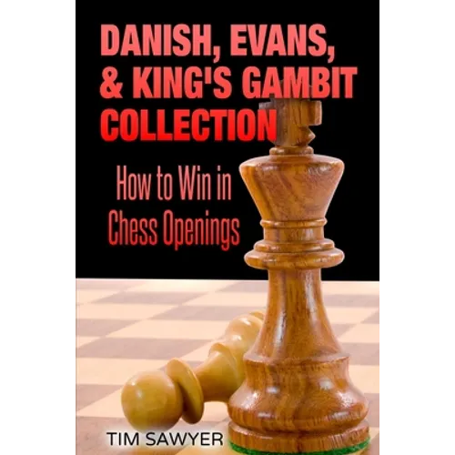 Danish, Evans, & King's Gambit Collection: How to Win in Chess Openings - Paperback