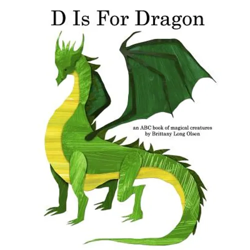 D Is For Dragon: An ABC Book of Magical Creatures - Paperback