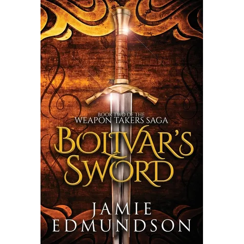 Bolivar's Sword: Book Two of The Weapon Takers Saga - Paperback