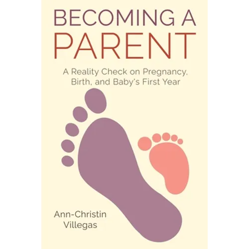 Becoming A Parent: A Reality Check on Pregnancy, Birth, and Baby's First Year - Paperback