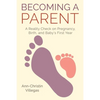 Becoming A Parent: A Reality Check on Pregnancy, Birth, and Baby's First Year - Paperback