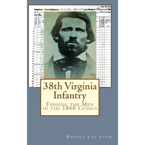 38th Virginia Infantry: Finding the Men in the 1860 Census - Hardcover