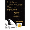 To Whom Much Is Given Much Is Expected: The Greatest Assets Are Perhaps The Catalyst-Gifts - Paperback