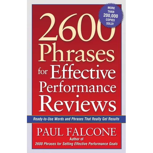 The 2600 Phrases for Effective Performance Reviews: Ready-To-Use Words and Phrases That Really Get Results - Paperback