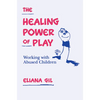 The Healing Power of Play: Working with Abused Children - Hardcover