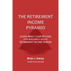 The Retirement Income Pyramid: Learn about your options for building a solid retirement income stream - Paperback