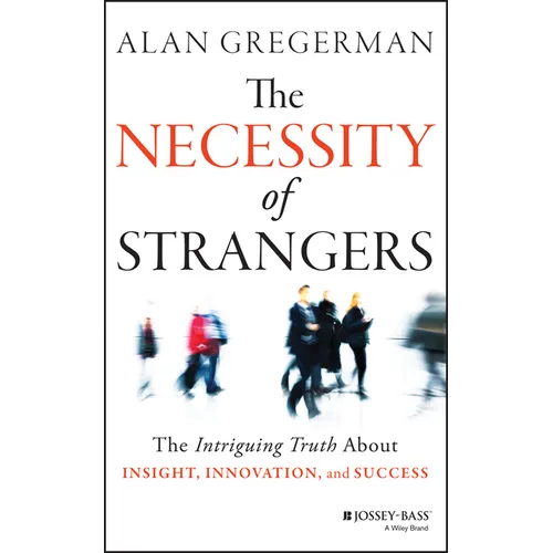 The Necessity of Strangers: The Intriguing Truth about Insight, Innovation, and Success - Hardcover