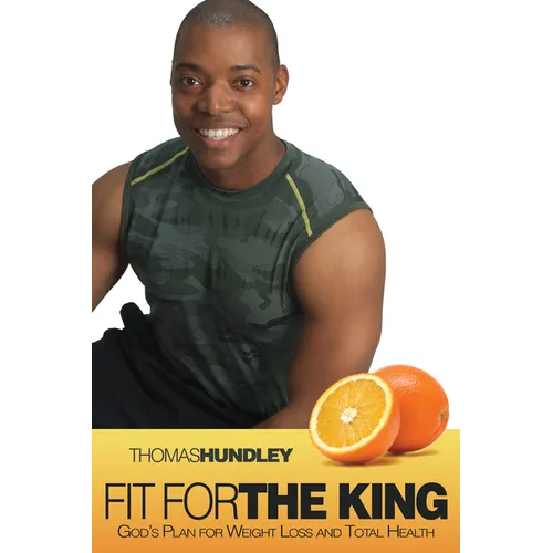 Fit for the King: God's Plan for Weight Loss and Total Health - Paperback