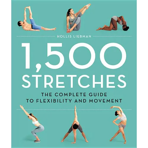 1,500 Stretches: The Complete Guide to Flexibility and Movement - Hardcover