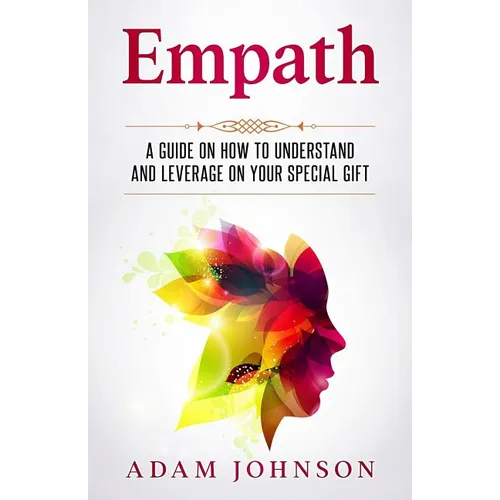 Empath: A Guide on How to Understand and Leverage Your Special Gift - Paperback