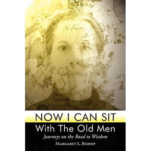 Now I Can Sit With the Old Men - Journeys on the Road to Wisdom - Paperback