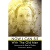 Now I Can Sit With the Old Men - Journeys on the Road to Wisdom - Paperback