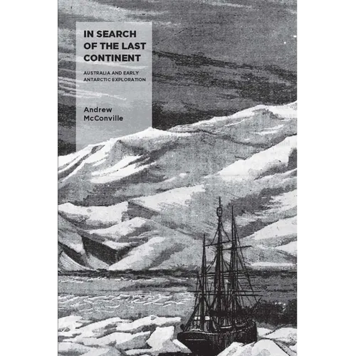 In Search of the Last Continent: Australia and Early Antarctic Exploration - Paperback