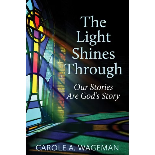 The Light Shines Through: Our Stories Are God's Story - Paperback