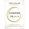 Choose to Win: Transform Your Life, One Simple Choice at a Time - Paperback