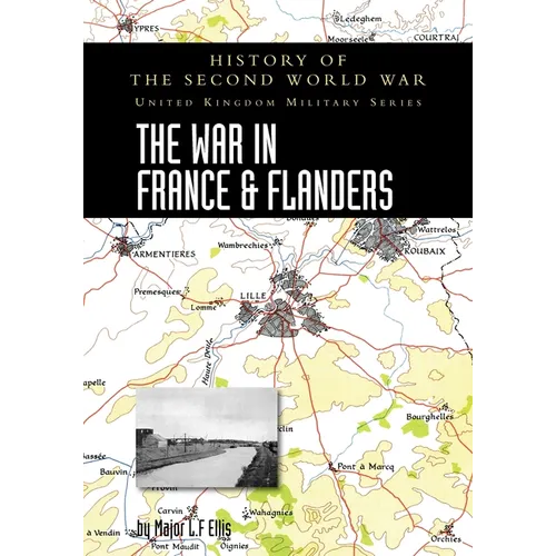 The War in France and Flanders 1939-1940: History of the Second World War: United Kingdom Military Series: Official Campaign History - Paperback