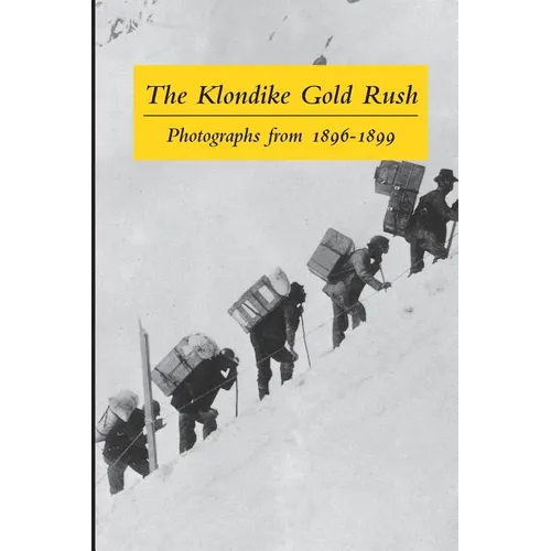 The Klondike Gold Rush: Photographs from 1896-1899 - Paperback