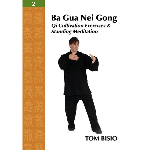 Ba Gua Nei Gong Vol. 2: Qi Cultivation Exercises and Standing Meditation - Paperback
