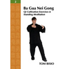 Ba Gua Nei Gong Vol. 2: Qi Cultivation Exercises and Standing Meditation - Paperback