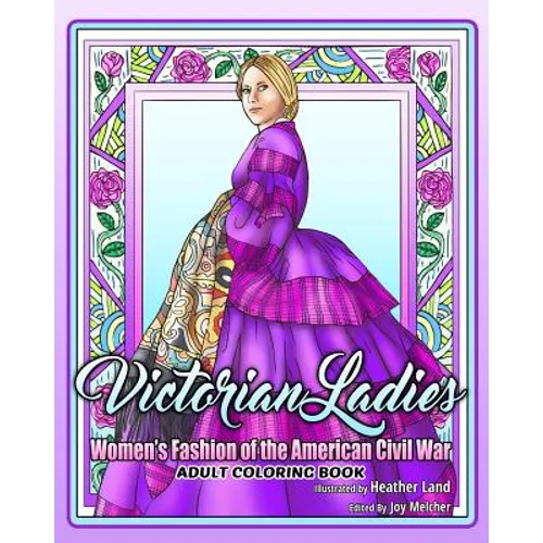 Victorian Ladies Adult Coloring Book: Women's Fashion of the American Civil War Era - Paperback