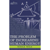Problem of Increasing Human Energy: With Special Reference to the Harnessing of the Sun's Energy - Hardcover
