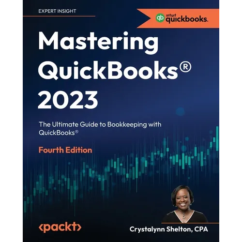 Mastering QuickBooks(R) 2023 - Fourth Edition: The Ultimate Guide to Bookkeeping with QuickBooks(R) - Paperback