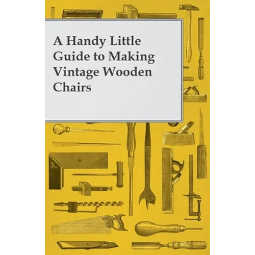 A Handy Little Guide to Making Vintage Wooden Chairs - Paperback
