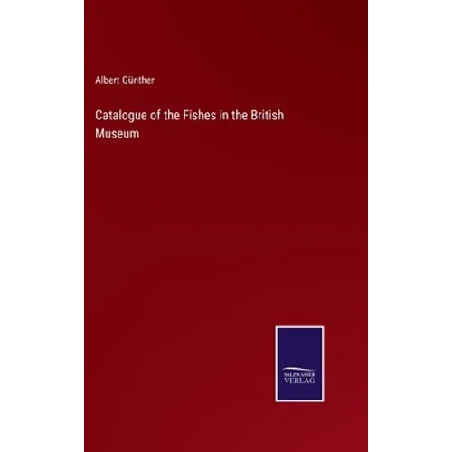 Catalogue of the Fishes in the British Museum - Hardcover