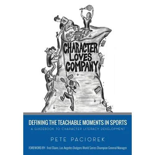 Character Loves Company: Defining the "Teachable Moments" in Sports - A Guidebook to Character Literacy Development - Paperback