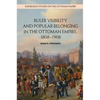 Ruler Visibility and Popular Belonging in the Ottoman Empire, 1808-1908 - Paperback