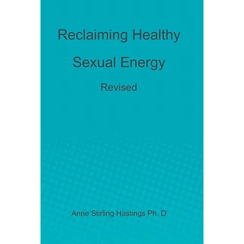 Reclaiming Healthy Sexual Energy: Revised - Paperback