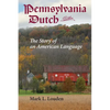 Pennsylvania Dutch: The Story of an American Language - Paperback