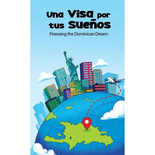 Una Visa Por Tus Sueños: Finessing the Dominican Dream - Paperback