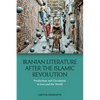 Iranian Literature After the Islamic Revolution: Production and Circulation in Iran and the World - Paperback