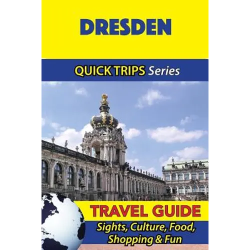 Dresden Travel Guide (Quick Trips Series): Sights, Culture, Food, Shopping & Fun - Paperback