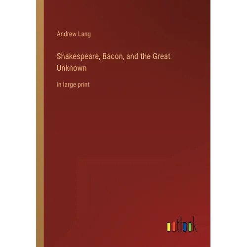 Shakespeare, Bacon, and the Great Unknown: in large print - Paperback