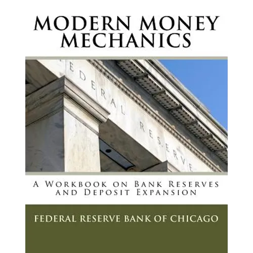 Modern Money Mechanics: A Workbook On Bank Reserves And Deposit Expansion - Paperback