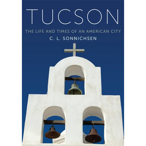 Tucson: The Life and Times of an American City - Paperback