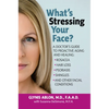 What's Stressing Your Face: A Doctor's Guide to Proactive Aging and Healing: Rosacea, Hair Loss, Psoriasis, Shingles and Other Facial Conditions - Paperback