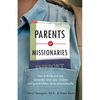 Parents of Missionaries: How to Thrive and Stay Connected When Your Children and Grandchildren Serve Cross-Culturally - Paperback