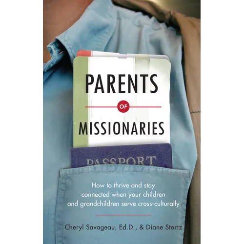 Parents of Missionaries: How to Thrive and Stay Connected When Your Children and Grandchildren Serve Cross-Culturally - Paperback