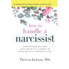 How to Handle a Narcissist: Understanding and Dealing with a Range of Narcissistic Personalities - Paperback